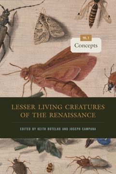 portada Lesser Living Creatures of the Renaissance: Volume 2, Concepts (Animalibus: Of Animals and Cultures) (en Inglés)