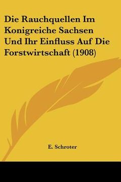 portada Die Rauchquellen Im Konigreiche Sachsen Und Ihr Einfluss Auf Die Forstwirtschaft (1908) (in German)