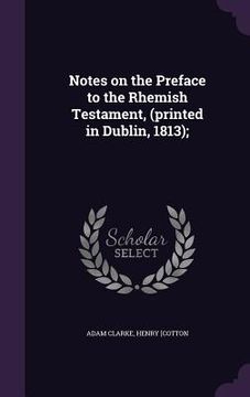 portada Notes on the Preface to the Rhemish Testament, (printed in Dublin, 1813);