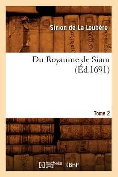portada Du Royaume de Siam. Tome 2 (Éd.1691) (en Francés)
