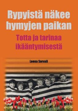 portada Rypyistä näkee hymyjen paikan: Totta ja tarinaa ikääntymisestä (in Finnish)