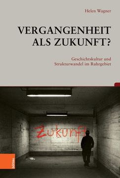 portada Vergangenheit ALS Zukunft?: Geschichtskultur Und Strukturwandel Im Ruhrgebiet (en Alemán)