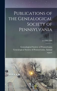 portada Publications of the Genealogical Society of Pennsylvania; yr.1906-1908 (en Inglés)