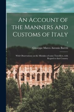 portada An Account of the Manners and Customs of Italy: With Observations on the Mistakes of Some Travellers, With Regard to That Country; 2 (en Inglés)