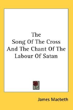 portada the song of the cross and the chant of the labour of satan (en Inglés)