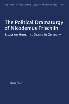 portada The Political Dramaturgy of Nicodemus Frischlin: Essays on Humanist Drama in Germany (en Inglés)