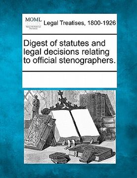portada digest of statutes and legal decisions relating to official stenographers. (en Inglés)