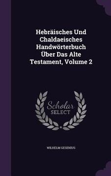 portada Hebräisches Und Chaldaeisches Handwörterbuch Über Das Alte Testament, Volume 2