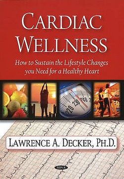 portada cardiac wellness: how to sustain the lifestyle changes you need for a healthy heart. lawrence a. decker