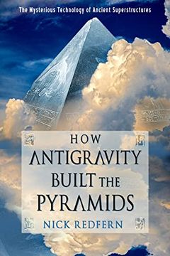 portada How Antigravity Built the Pyramids: The Mysterious Technology of Ancient Superstructures 