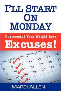 portada I'll Start on Monday: Overcoming Your Weight Loss Excuses!