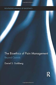 portada The Bioethics of Pain Management: Beyond Opioids (Routledge Annals of Bioethics) (en Inglés)