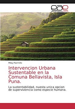 portada Intervencion Urbana Sustentable en la Comuna Bellavista, Isla Puna.  La Sustentabilidad, Nuesta Unica Opcion de Superviviencia Como Especie Humana.