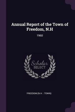 portada Annual Report of the Town of Freedom, N.H: 1960 (en Inglés)