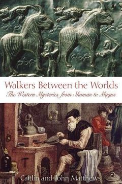 portada Walkers Between the Worlds: The Western Mysteries From Shaman to Magus: The Western Tradition From Shaman to Magus (en Inglés)