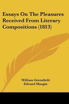 portada essays on the pleasures received from literary compositions (1813) (en Inglés)
