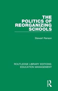 portada The Politics of Reorganizing Schools (en Inglés)