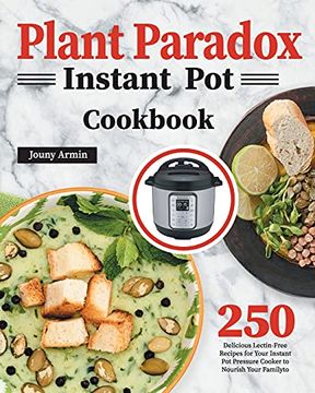 portada Plant Paradox Instant pot Cookbook: 250 Delicious Lectin-Free Recipes for Your Instant pot Pressure Cooker to Nourish Your Familyto (in English)