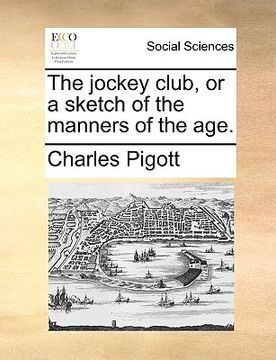 portada the jockey club, or a sketch of the manners of the age. (in English)