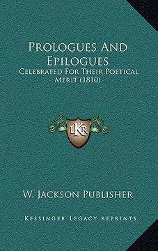 portada prologues and epilogues: celebrated for their poetical merit (1810) (en Inglés)