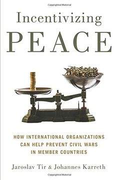 portada Incentivizing Peace: How International Organizations can Help Prevent Civil Wars in Member Countries (en Inglés)