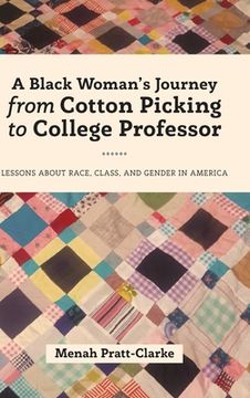 portada A Black Woman's Journey from Cotton Picking to College Professor: Lessons about Race, Class, and Gender in America (en Inglés)