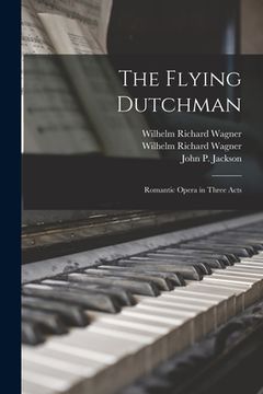 portada The Flying Dutchman: Romantic Opera in Three Acts (en Inglés)