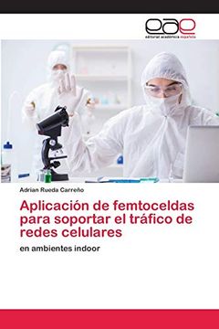 portada Aplicación de Femtoceldas Para Soportar el Tráfico de Redes Celulares: En Ambientes Indoor (in Spanish)