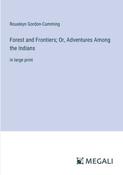 portada Forest and Frontiers; Or, Adventures Among the Indians: in large print (en Inglés)