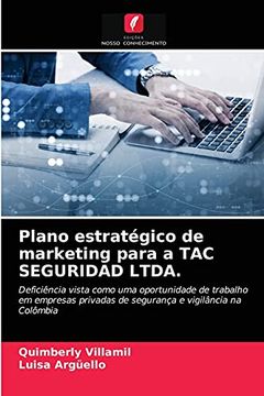 portada Plano Estratégico de Marketing Para a tac Seguridad Ltda. Deficiência Vista Como uma Oportunidade de Trabalho em Empresas Privadas de Segurança e Vigilância na Colômbia (en Portugués)