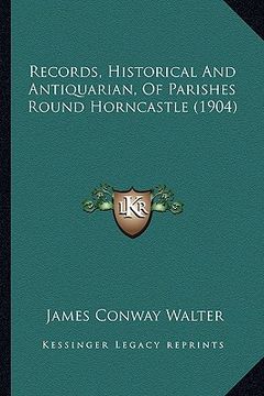 portada records, historical and antiquarian, of parishes round horncastle (1904) (en Inglés)