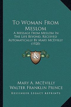 portada to woman from meslom: a message from meslom in the life beyond, received automatically by mary mcevilly (1920) (en Inglés)