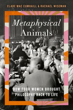 portada Metaphysical Animals: How Four Women Brought Philosophy Back to Life (en Inglés)