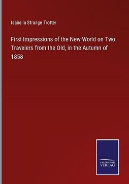 portada First Impressions of the New World on Two Travelers from the Old, in the Autumn of 1858 (en Inglés)