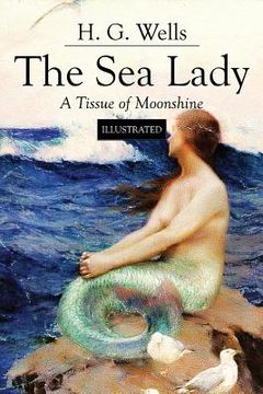 portada The Sea Lady; A Tissue of Moonshine: Illustrated (in English)