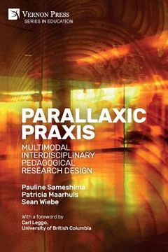 portada Parallaxic Praxis: Multimodal Interdisciplinary Pedagogical Research Design [Paperback, Premium Color]