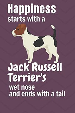 portada Happiness Starts With a Jack Russell Terrier's wet Nose and Ends With a Tail: For Jack Russell Terrier dog Fans (en Inglés)