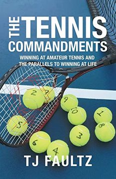 portada The Tennis Commandments: Winning at Amateur Tennis and the Parallels to Winning at Life (in English)