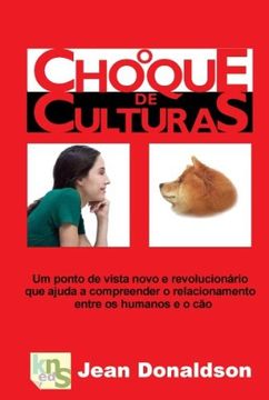 portada O choque de culturas: Um ponto de vista novo e revolucionario que ajuda a compreender o relacionamento entre os humanos e o cão (in Portuguese)
