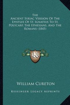 portada the ancient syriac version of the epistles of st. ignatius to st. polycarp, the ephesians, and the romans (1845)