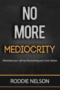portada No More Mediocrity: Maximize Your Life by Discovering Your Core Values (en Inglés)