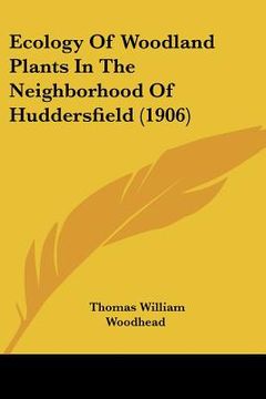 portada ecology of woodland plants in the neighborhood of huddersfield (1906) (en Inglés)