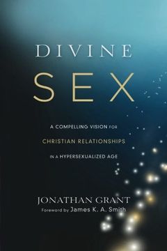 portada Divine Sex: A Compelling Vision for Christian Relationships in a Hypersexualized Age (en Inglés)
