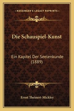 portada Die Schauspiel-Kunst: Ein Kapitel Der Seelenkunde (1889) (en Alemán)
