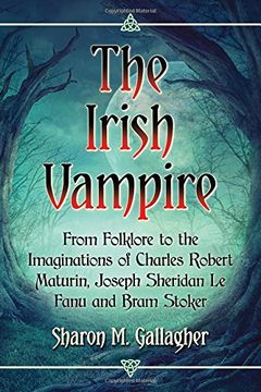 portada The Irish Vampire: From Folklore to the Imaginations of Charles Robert Maturin, Joseph Sheridan Le Fanu and Bram Stoker