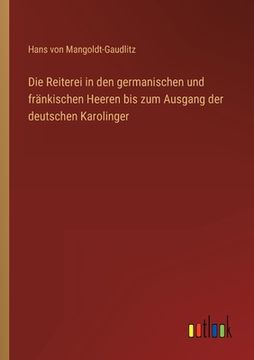 portada Die Reiterei in den germanischen und fränkischen Heeren bis zum Ausgang der deutschen Karolinger (en Alemán)