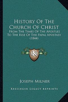 portada history of the church of christ: from the times of the apostles to the rise of the papal apostasy (1844) (en Inglés)