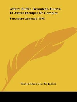 portada affaire buffet, deroulede, guerin et autres inculpes de complot: procedure generale (1899) (in English)