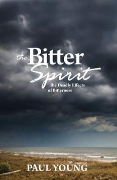 portada The Bitter Spirit: The Deadly Effects of Bitterness (en Inglés)