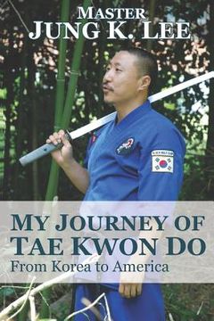 portada My Journey of Tae Kwon Do: From Korea to America (en Inglés)